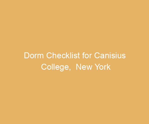 Dorm Checklist for Canisius College,  New York