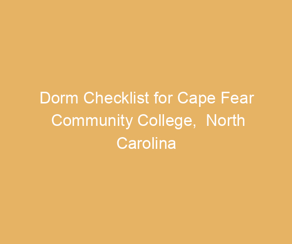 Dorm Checklist for Cape Fear Community College,  North Carolina