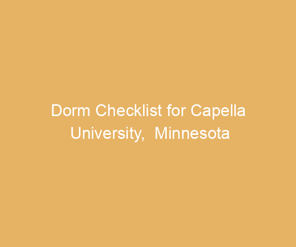 Dorm Checklist for Capella University,  Minnesota