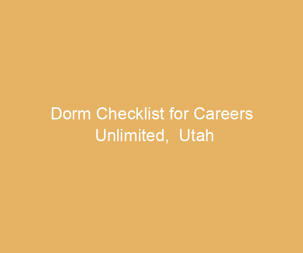 Dorm Checklist for Careers Unlimited,  Utah