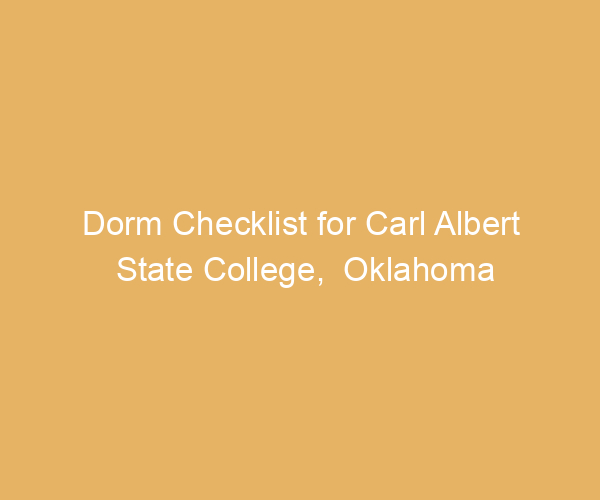 Dorm Checklist for Carl Albert State College,  Oklahoma