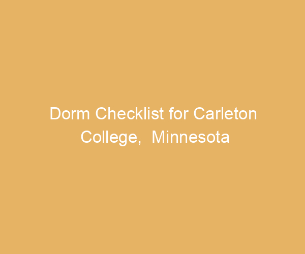 Dorm Checklist for Carleton College,  Minnesota