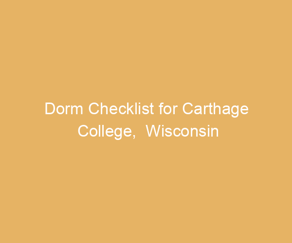 Dorm Checklist for Carthage College,  Wisconsin