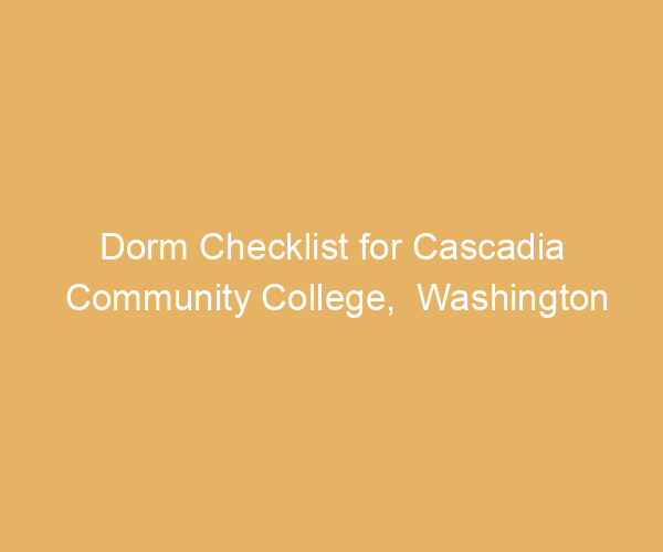Dorm Checklist for Cascadia Community College,  Washington