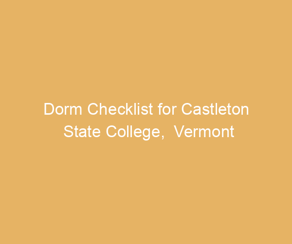 Dorm Checklist for Castleton State College,  Vermont