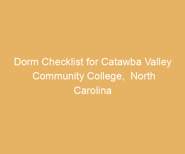 Dorm Checklist for Catawba Valley Community College,  North Carolina