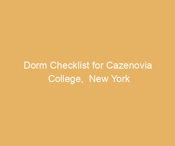 Dorm Checklist for Cazenovia College,  New York