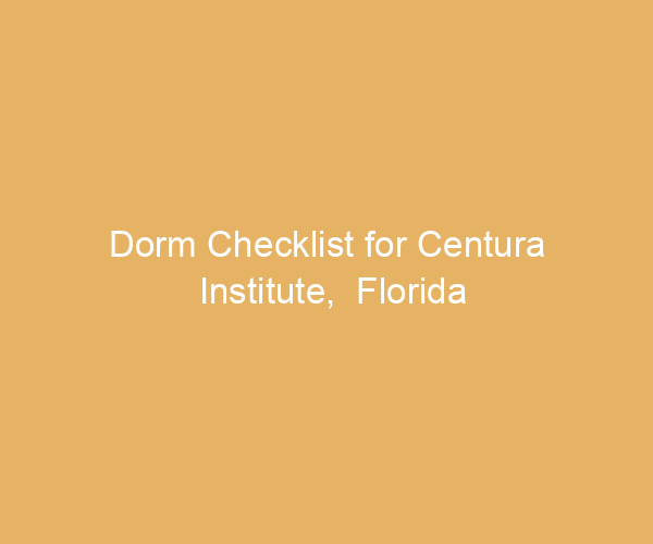 Dorm Checklist for Centura Institute,  Florida