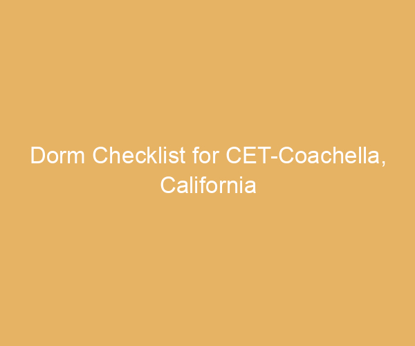 Dorm Checklist for CET-Coachella,  California