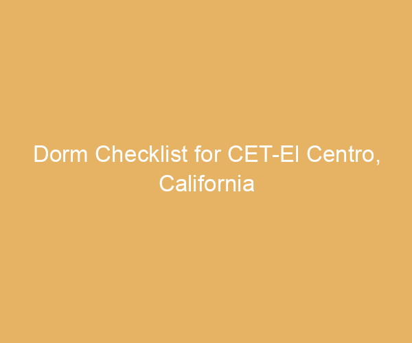 Dorm Checklist for CET-El Centro,  California