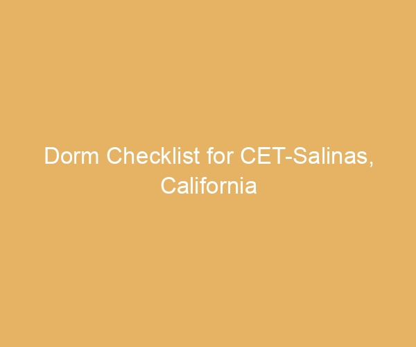 Dorm Checklist for CET-Salinas,  California