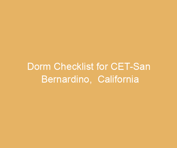 Dorm Checklist for CET-San Bernardino,  California