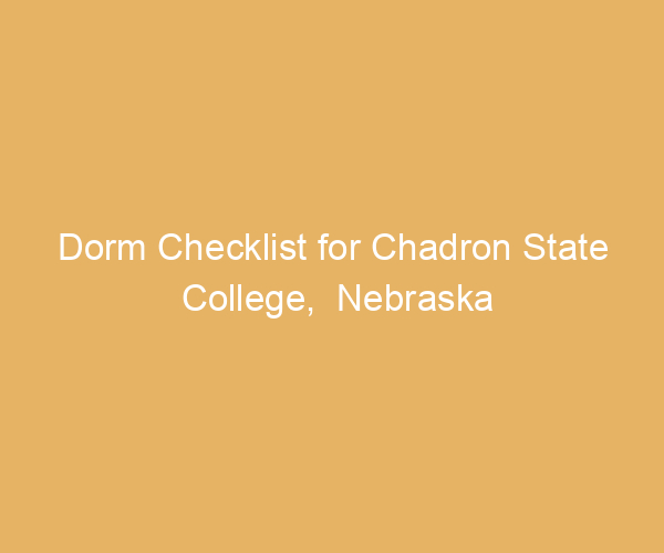 Dorm Checklist for Chadron State College,  Nebraska