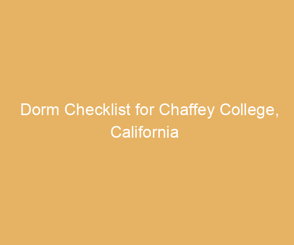 Dorm Checklist for Chaffey College,  California