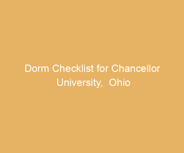 Dorm Checklist for Chancellor University,  Ohio