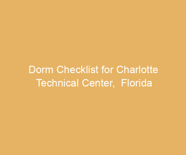 Dorm Checklist for Charlotte Technical Center,  Florida