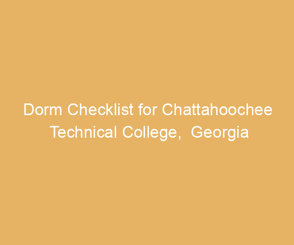 Dorm Checklist for Chattahoochee Technical College,  Georgia