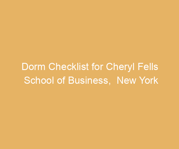 Dorm Checklist for Cheryl Fells School of Business,  New York