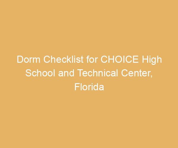 Dorm Checklist for CHOICE High School and Technical Center,  Florida