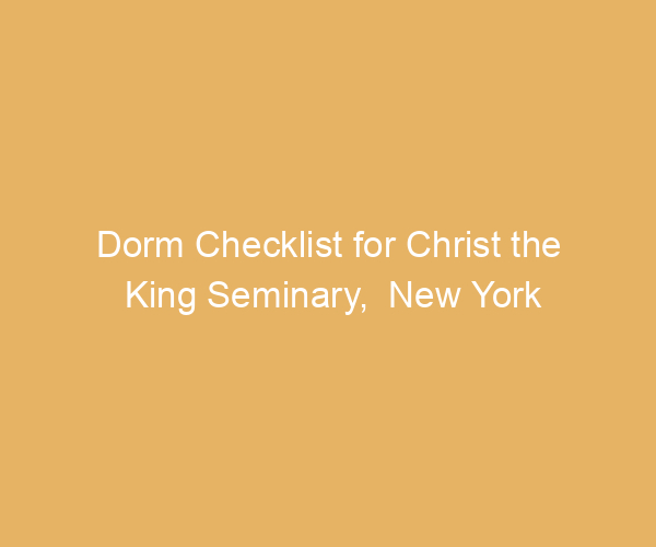 Dorm Checklist for Christ the King Seminary,  New York