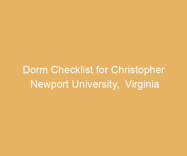 Dorm Checklist for Christopher Newport University,  Virginia