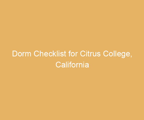 Dorm Checklist for Citrus College,  California