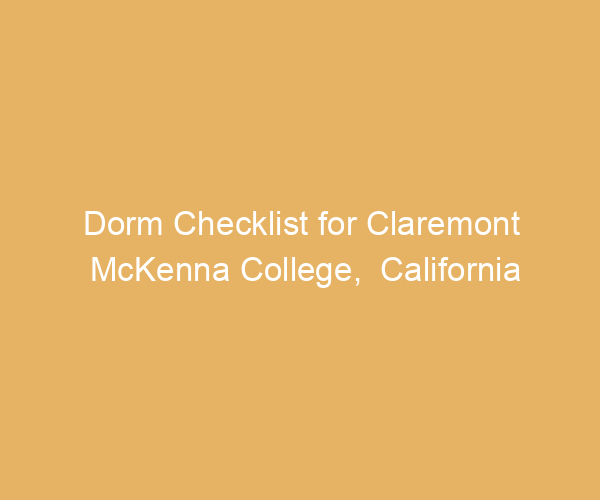Dorm Checklist for Claremont McKenna College,  California