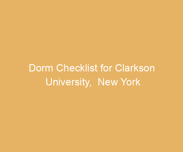 Dorm Checklist for Clarkson University,  New York