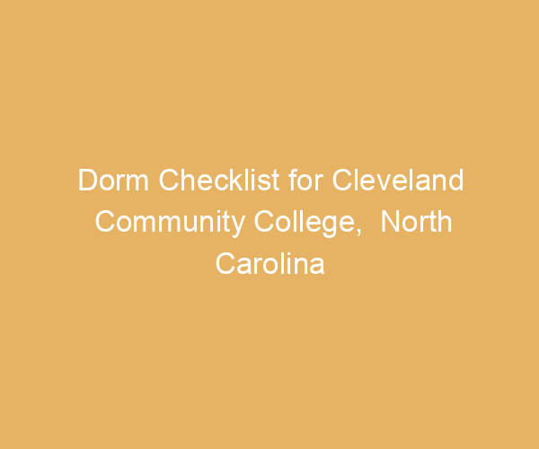 Dorm Checklist for Cleveland Community College,  North Carolina