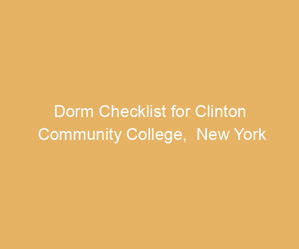 Dorm Checklist for Clinton Community College,  New York