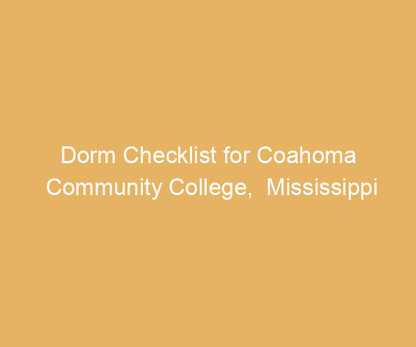 Dorm Checklist for Coahoma Community College,  Mississippi