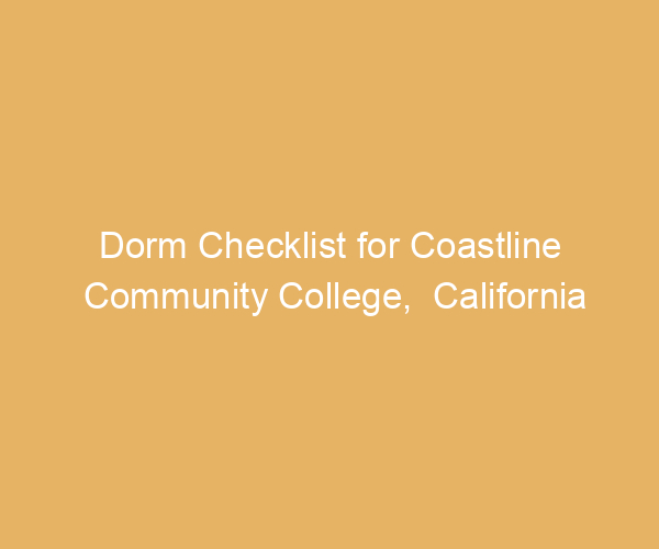 Dorm Checklist for Coastline Community College,  California