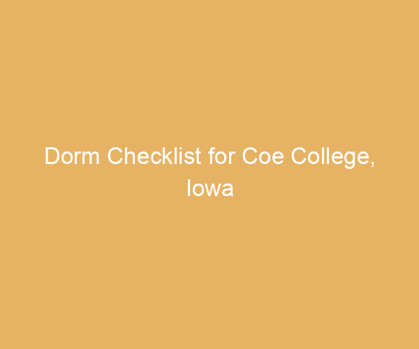 Dorm Checklist for Coe College,  Iowa
