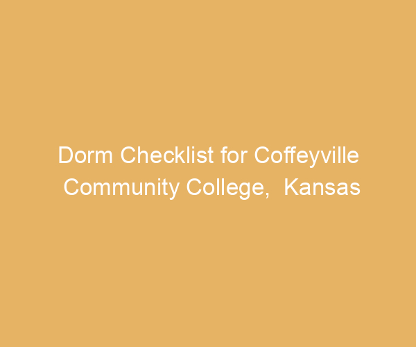 Dorm Checklist for Coffeyville Community College,  Kansas