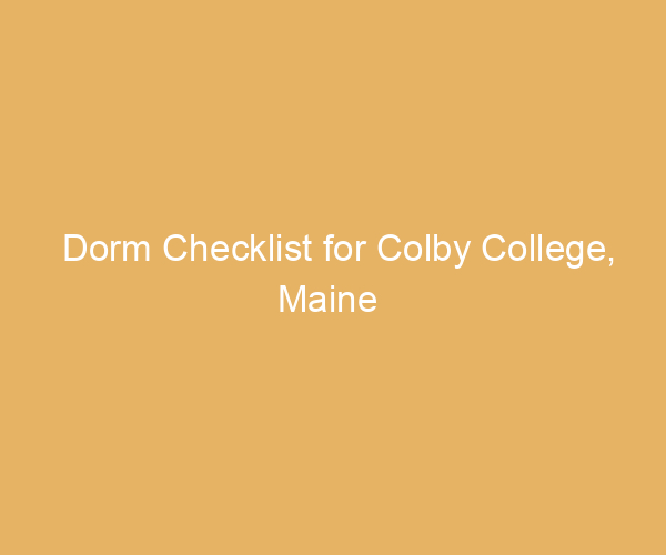 Dorm Checklist for Colby College,  Maine
