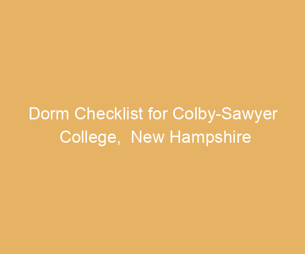 Dorm Checklist for Colby-Sawyer College,  New Hampshire