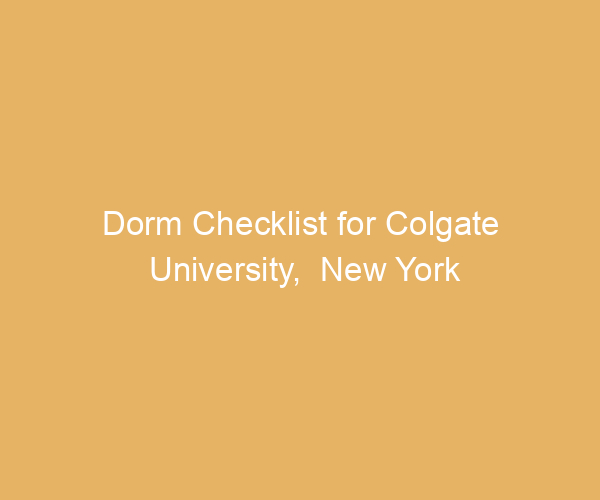 Dorm Checklist for Colgate University,  New York