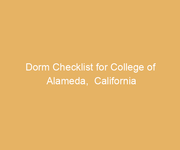 Dorm Checklist for College of Alameda,  California
