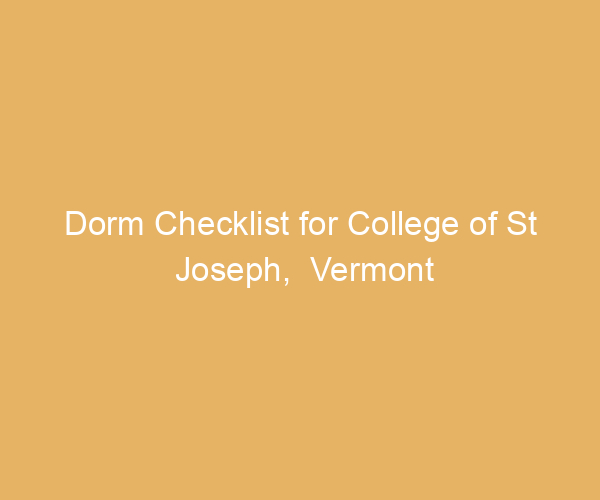 Dorm Checklist for College of St Joseph,  Vermont