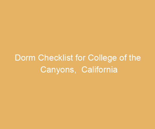 Dorm Checklist for College of the Canyons,  California