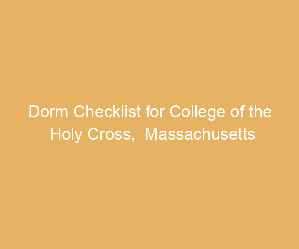 Dorm Checklist for College of the Holy Cross,  Massachusetts