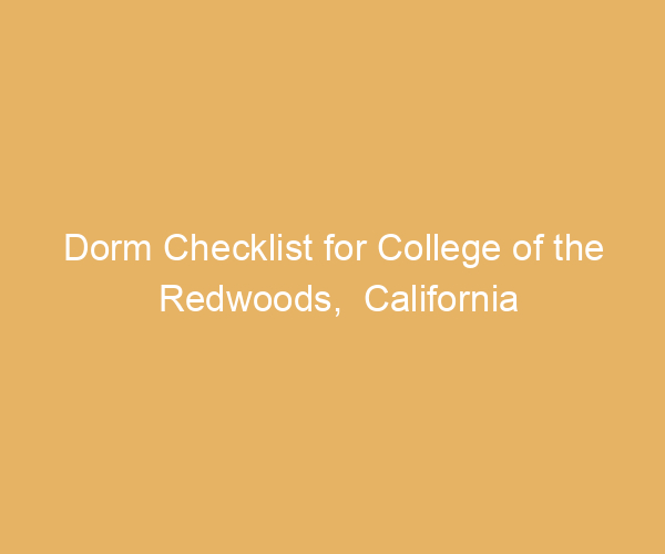 Dorm Checklist for College of the Redwoods,  California