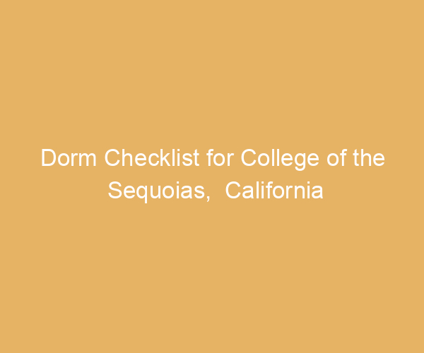 Dorm Checklist for College of the Sequoias,  California