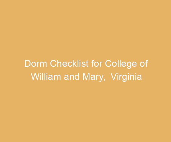Dorm Checklist for College of William and Mary,  Virginia