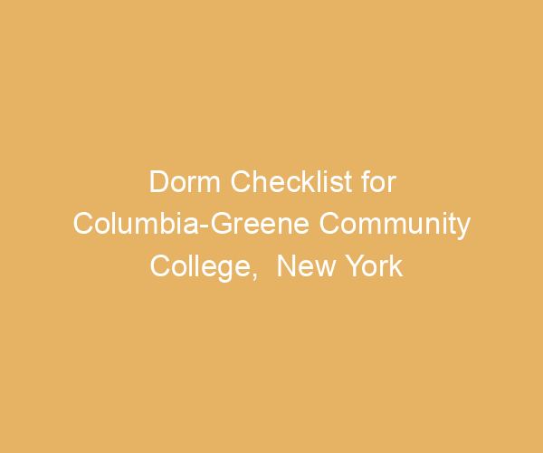 Dorm Checklist for Columbia-Greene Community College,  New York