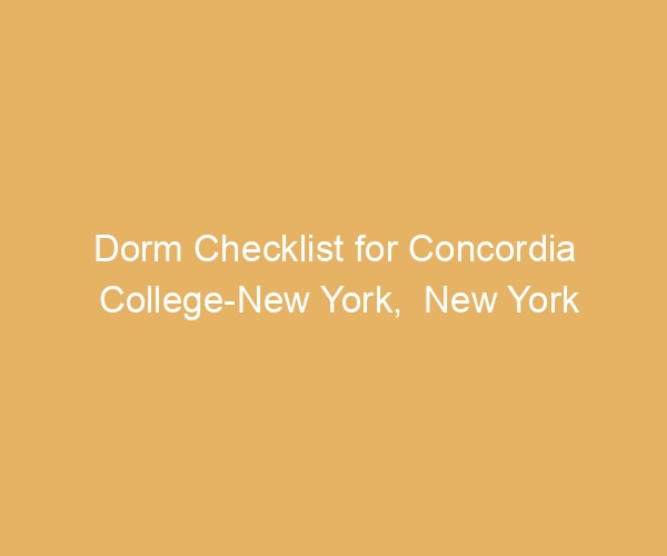 Dorm Checklist for Concordia College-New York,  New York