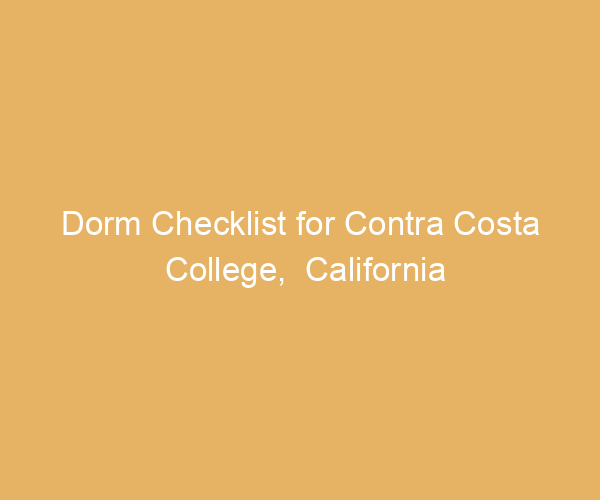 Dorm Checklist for Contra Costa College,  California