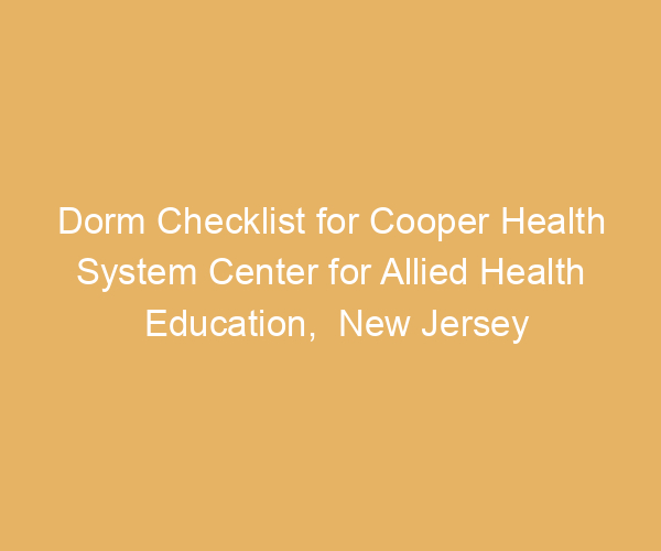 Dorm Checklist for Cooper Health System Center for Allied Health Education,  New Jersey