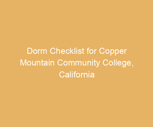 Dorm Checklist for Copper Mountain Community College,  California