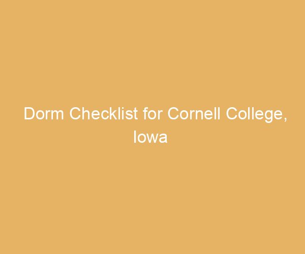 Dorm Checklist for Cornell College,  Iowa